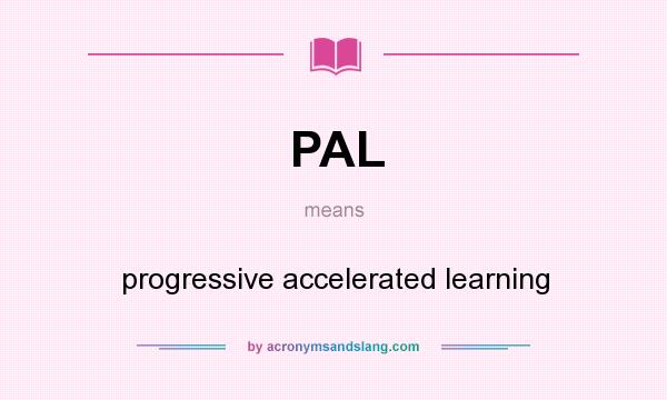 What does PAL mean? It stands for progressive accelerated learning