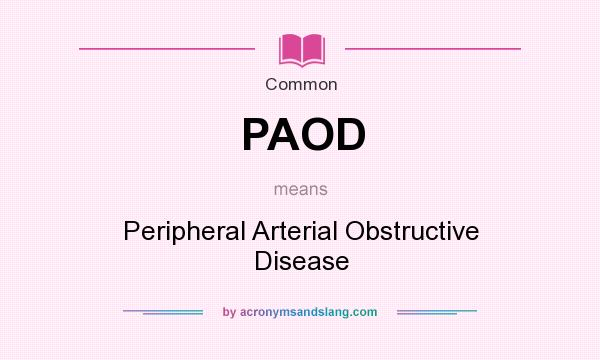 What does PAOD mean? It stands for Peripheral Arterial Obstructive Disease