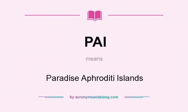 What does PAI mean? It stands for Paradise Aphroditi Islands