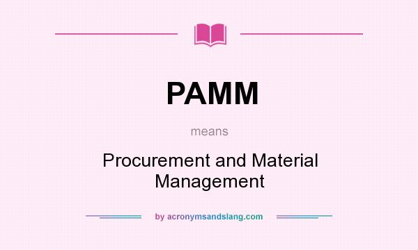 What does PAMM mean? It stands for Procurement and Material Management