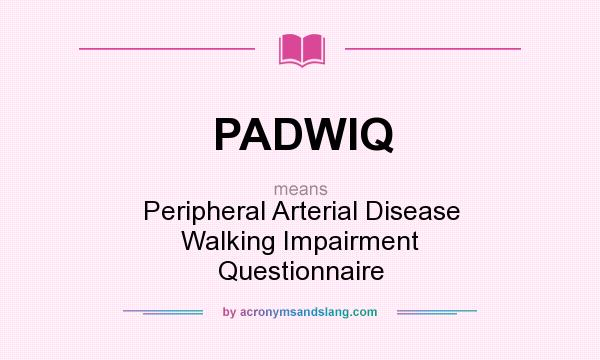 What does PADWIQ mean? It stands for Peripheral Arterial Disease Walking Impairment Questionnaire