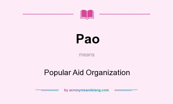 What does Pao mean? It stands for Popular Aid Organization