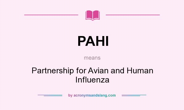 What does PAHI mean? It stands for Partnership for Avian and Human Influenza