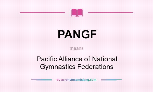 What does PANGF mean? It stands for Pacific Alliance of National Gymnastics Federations