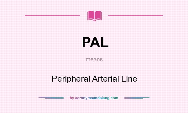 What does PAL mean? It stands for Peripheral Arterial Line