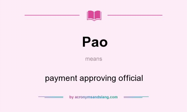 What does Pao mean? It stands for payment approving official