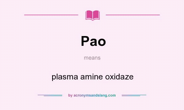 What does Pao mean? It stands for plasma amine oxidaze