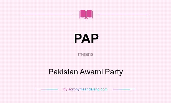 What does PAP mean? It stands for Pakistan Awami Party