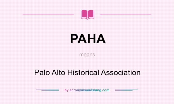 What does PAHA mean? It stands for Palo Alto Historical Association