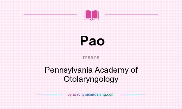 What does Pao mean? It stands for Pennsylvania Academy of Otolaryngology