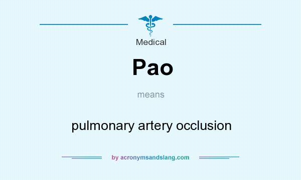 What does Pao mean? It stands for pulmonary artery occlusion