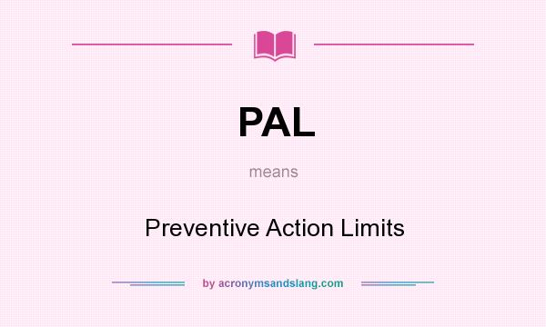 What does PAL mean? It stands for Preventive Action Limits