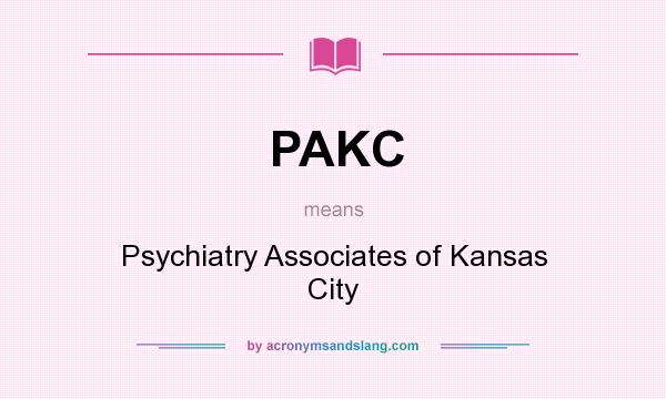 What does PAKC mean? It stands for Psychiatry Associates of Kansas City