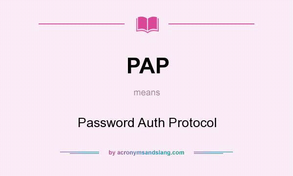 What does PAP mean? It stands for Password Auth Protocol