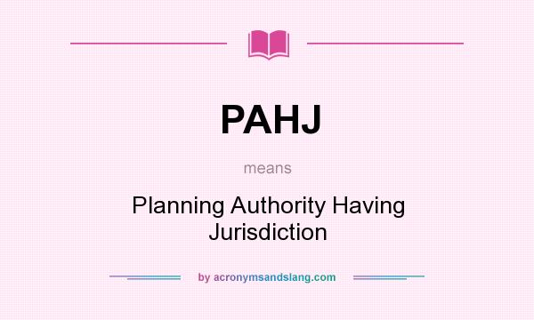 What does PAHJ mean? It stands for Planning Authority Having Jurisdiction