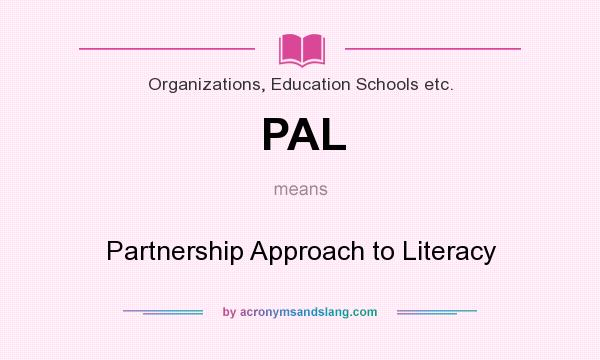 What does PAL mean? It stands for Partnership Approach to Literacy
