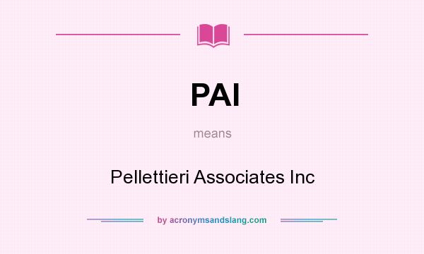 What does PAI mean? It stands for Pellettieri Associates Inc