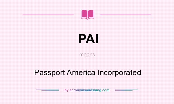 What does PAI mean? It stands for Passport America Incorporated