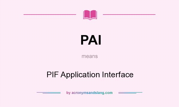 What does PAI mean? It stands for PIF Application Interface
