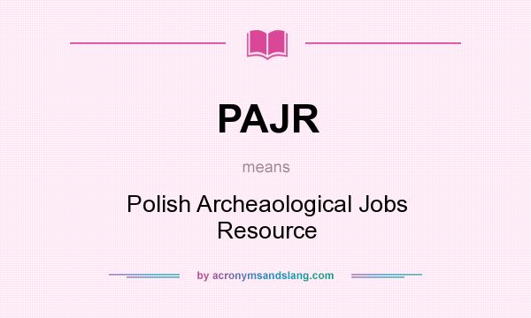 What does PAJR mean? It stands for Polish Archeaological Jobs Resource