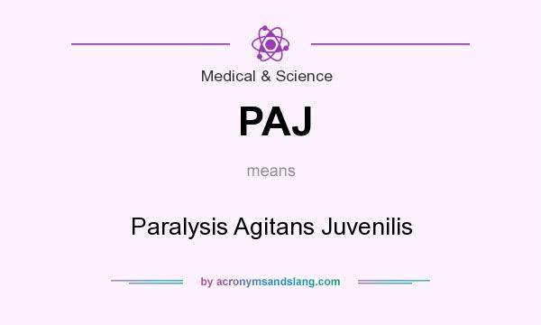 What does PAJ mean? It stands for Paralysis Agitans Juvenilis