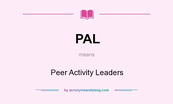 What does PAL mean? It stands for Peer Activity Leaders