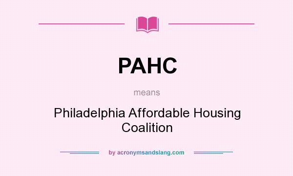 What does PAHC mean? It stands for Philadelphia Affordable Housing Coalition