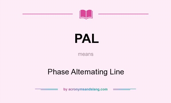 What does PAL mean? It stands for Phase Altemating Line