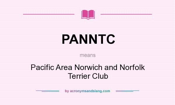 What does PANNTC mean? It stands for Pacific Area Norwich and Norfolk Terrier Club