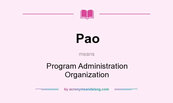 What does Pao mean? It stands for Program Administration Organization