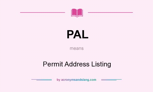 What does PAL mean? It stands for Permit Address Listing