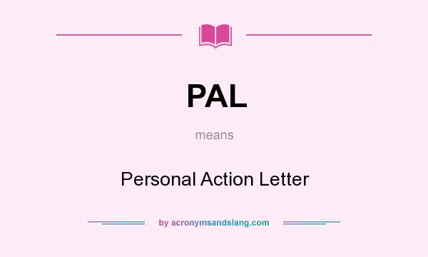 What does PAL mean? It stands for Personal Action Letter