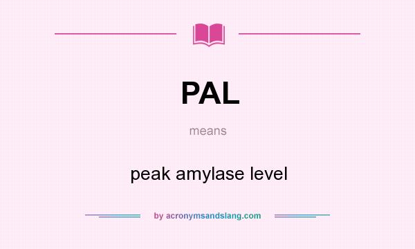 What does PAL mean? It stands for peak amylase level