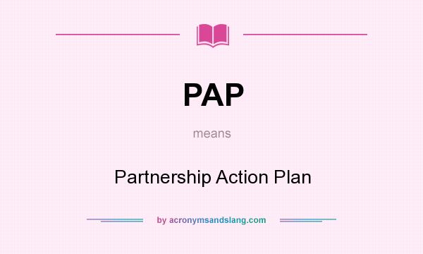 What does PAP mean? It stands for Partnership Action Plan