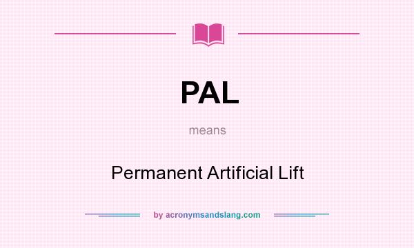 What does PAL mean? It stands for Permanent Artificial Lift