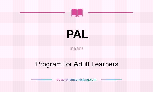 What does PAL mean? It stands for Program for Adult Learners
