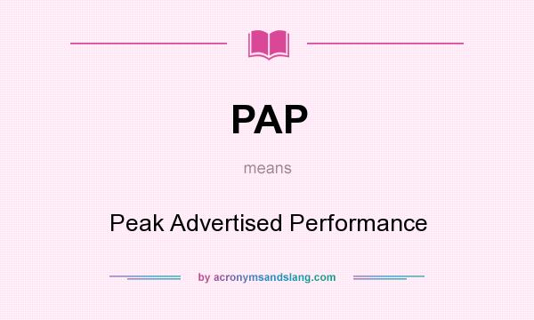 What does PAP mean? It stands for Peak Advertised Performance