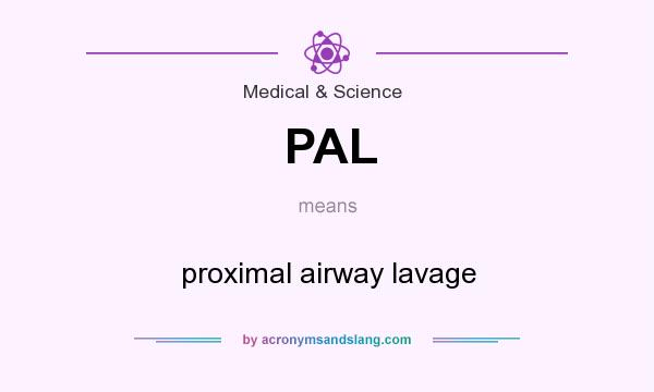 What does PAL mean? It stands for proximal airway lavage