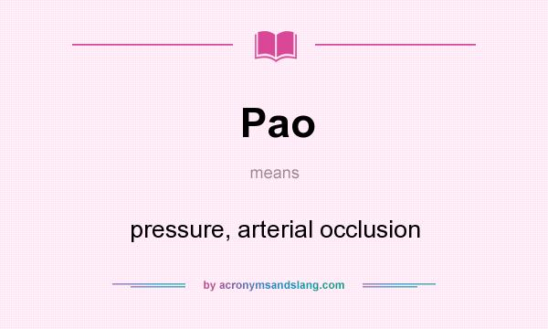 What does Pao mean? It stands for pressure, arterial occlusion