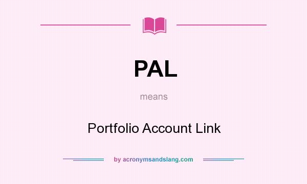 What does PAL mean? It stands for Portfolio Account Link