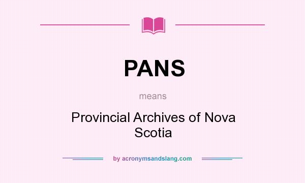 What does PANS mean? It stands for Provincial Archives of Nova Scotia