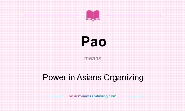 What does Pao mean? It stands for Power in Asians Organizing