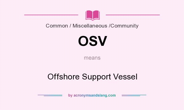 What does OSV mean? It stands for Offshore Support Vessel