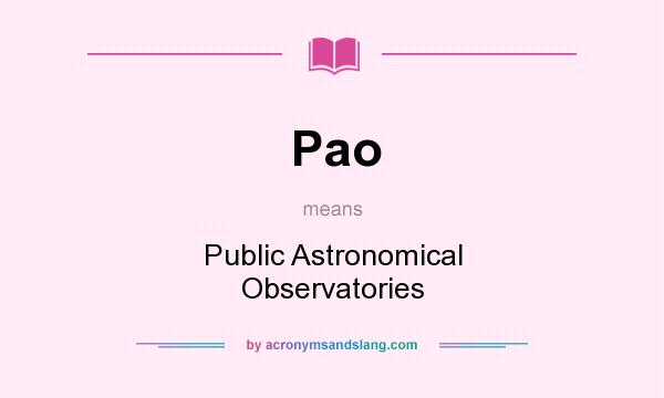 What does Pao mean? It stands for Public Astronomical Observatories