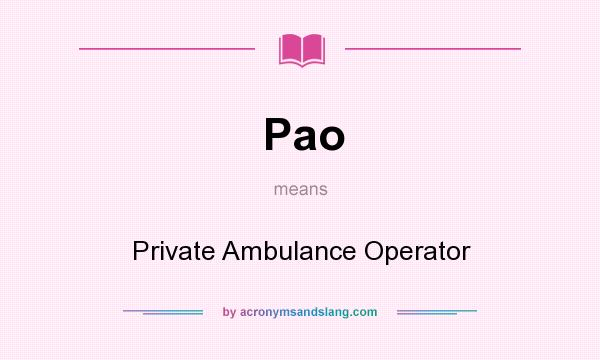 What does Pao mean? It stands for Private Ambulance Operator