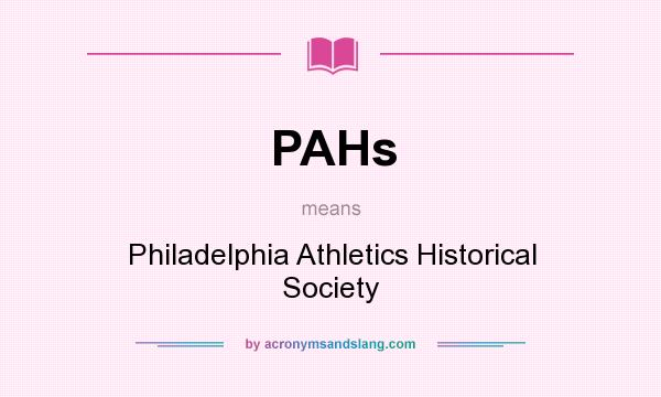 What does PAHs mean? It stands for Philadelphia Athletics Historical Society
