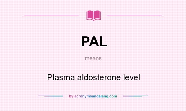 What does PAL mean? It stands for Plasma aldosterone level