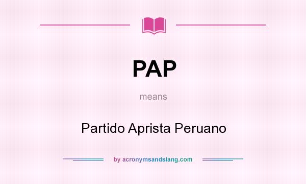 What does PAP mean? It stands for Partido Aprista Peruano