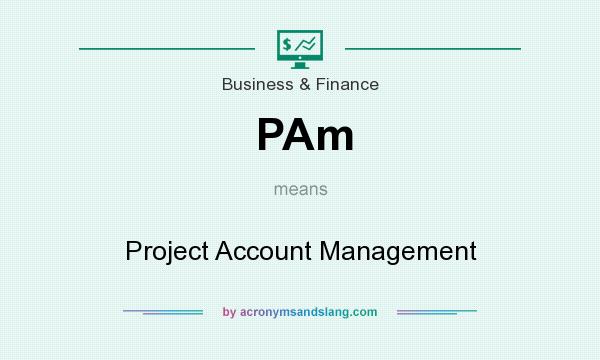 What does PAm mean? It stands for Project Account Management