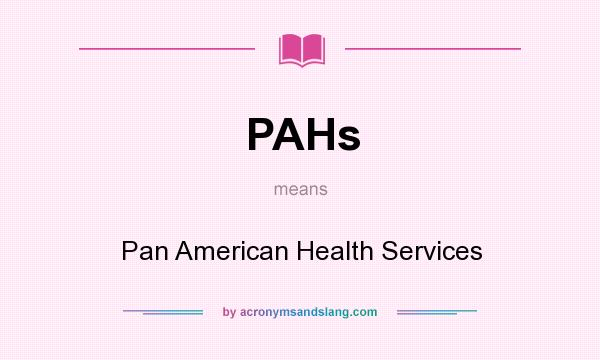 What does PAHs mean? It stands for Pan American Health Services